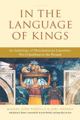 V jazyku kráľov: Vydanie antológie mezoamerickej literatúry od predkolumbovskej doby po súčasnosť - In the Language of Kings: An Anthology of Mesoamerican Literature, Pre-Columbian to the Present