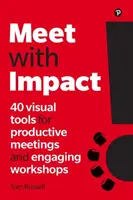 Meet with Impact: 40 vizuálnych nástrojov pre produktívne stretnutia a pútavé workshopy - Meet with Impact: 40 Visual Tools for Productive Meetings and Engaging Workshops