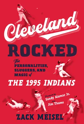 Cleveland Rocked: Osobnosti, hráči a kúzlo Indiánov v roku 1995 - Cleveland Rocked: The Personalities, Sluggers, and Magic of the 1995 Indians
