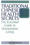 Tajomstvá tradičného čínskeho zdravia: Základný sprievodca harmonickým životom - Traditional Chinese Health Secrets: The Essential Guide to Harmonious Living