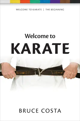 Vitajte v karate: Odomknutie múdrosti mysle začiatočníka - Welcome to Karate: Unlocking the Wisdom of the Beginner's Mind