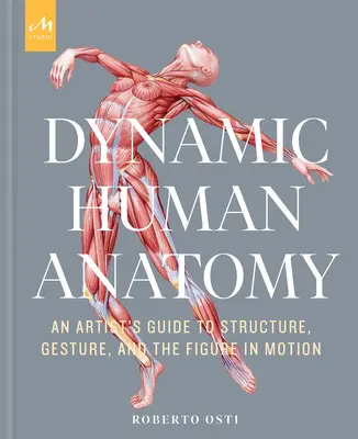 Dynamická anatómia človeka: Umelecký sprievodca štruktúrou, gestom a postavou v pohybe - Dynamic Human Anatomy: An Artist's Guide to Structure, Gesture, and the Figure in Motion