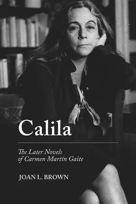 Calila: Neskoršie romány Carmen Martn Gaiteovej - Calila: The Later Novels of Carmen Martn Gaite