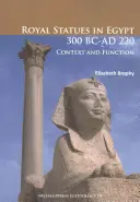 Kráľovské sochy v Egypte 300 pred n. l. - 220 n. l: Kontext a funkcia - Royal Statues in Egypt 300 BC-AD 220: Context and Function