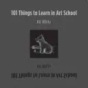 101 vecí, ktoré sa naučíte na umeleckej škole - 101 Things to Learn in Art School