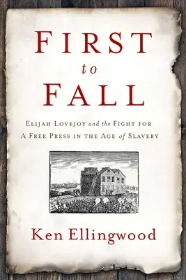 First to Fall: Elijah Lovejoy a boj za slobodnú tlač vo veku otroctva - First to Fall: Elijah Lovejoy and the Fight for a Free Press in the Age of Slavery