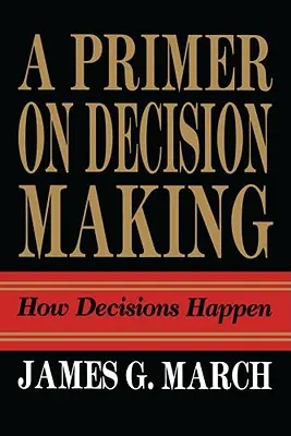 Základy rozhodovania: Ako sa prijímajú rozhodnutia - Primer on Decision Making: How Decisions Happen