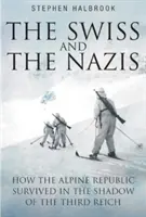 Švajčiari a nacisti: Ako alpská republika prežila v tieni Tretej ríše - The Swiss and the Nazis: How the Alpine Republic Survived in the Shadow of the Third Reich