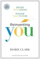 Znovuobjavenie seba samého: Definujte svoju značku, predstavte si svoju budúcnosť - Reinventing You: Define Your Brand, Imagine Your Future
