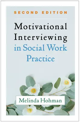 Motivačné rozhovory v praxi sociálnej práce, druhé vydanie - Motivational Interviewing in Social Work Practice, Second Edition