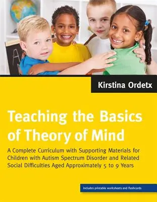 Vyučovanie základov teórie mysle: Učebné osnovy s podpornými materiálmi pre deti s poruchou autistického spektra a súvisiacimi sociálnymi D - Teaching the Basics of Theory of Mind: A Complete Curriculum with Supporting Materials for Children with Autism Spectrum Disorder and Related Social D