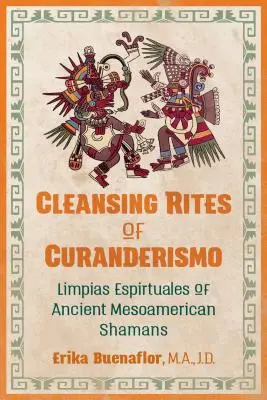 Očistné rituály curanderizmu: Limpias Espirituales starovekých mezoamerických šamanov - Cleansing Rites of Curanderismo: Limpias Espirituales of Ancient Mesoamerican Shamans