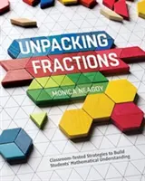Rozbaľovanie zlomkov: Stratégie overené v triede na budovanie matematického porozumenia žiakov - Unpacking Fractions: Classroom-Tested Strategies to Build Students' Mathematical Understanding