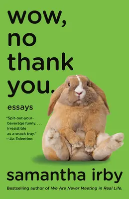 Wow, No Thank You.: Eseje - Wow, No Thank You.: Essays