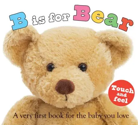 ABC Touch & Feel: B is for Bear: Úplne prvá kniha pre dieťa, ktoré miluješ - ABC Touch & Feel: B Is for Bear: A Very First Book for the Baby You Love