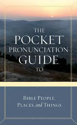 Vreckový sprievodca výslovnosťou biblických osôb, miest a vecí - The Pocket Pronunciation Guide to Bible People, Places, and Things