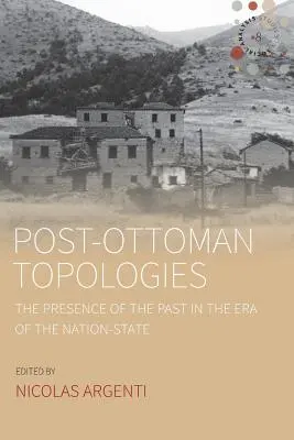 Postosmanské topológie: Prítomnosť minulosti v ére národného štátu - Post-Ottoman Topologies: The Presence of the Past in the Era of the Nation-State