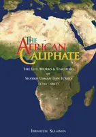 Africký kalifát: Život, dielo a učenie šejka Usmana dan Fodia (The Life, Work and Teachings of Shaykh Usman dan Fodio) - The African Caliphate: The Life, Work and Teachings of Shaykh Usman dan Fodio
