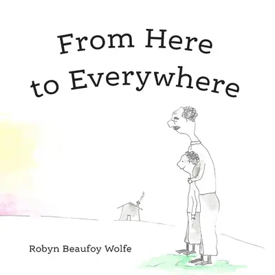 Odtiaľto všade: Príbeh pre deti a ich dospelých. - From Here to Everywhere: A story for children, and their grown-ups.