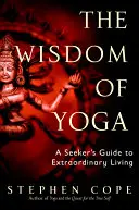 Múdrosť jogy: sprievodca hľadajúceho k výnimočnému životu - The Wisdom of Yoga: A Seeker's Guide to Extraordinary Living