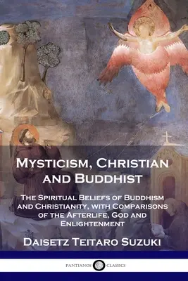 Mystika, kresťanská a budhistická: Duchovné presvedčenie budhizmu a kresťanstva s porovnaním posmrtného života, Boha a osvietenia - Mysticism, Christian and Buddhist: The Spiritual Beliefs of Buddhism and Christianity, with Comparisons of the Afterlife, God and Enlightenment