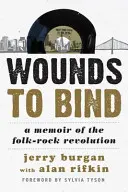 Rany, ktoré treba zviazať: Spomienky na folk-rockovú revolúciu - Wounds to Bind: A Memoir of the Folk-Rock Revolution