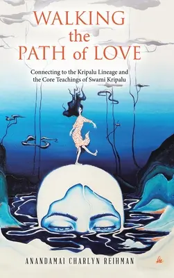 Kráčanie po ceste lásky: Spojenie s líniou Kripalu a základnými učeniami svamiho Kripalu - Walking the Path of Love: Connecting to the Kripalu Lineage and the Core Teachings of Swami Kripalu