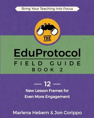 Príručka EduProtocol Field Guide: Kniha 2: 12 nových lekcií pre ešte väčšiu angažovanosť - The EduProtocol Field Guide: Book 2: 12 New Lesson Frames for Even More Engagement