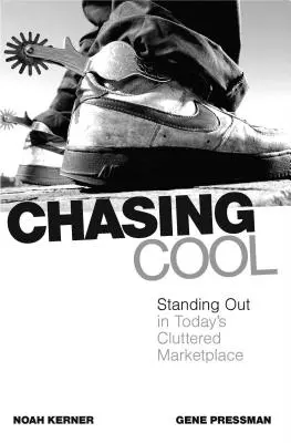 Chasing Cool (Honba za pohodou): Vyniknúť na dnešnom preplnenom trhu - Chasing Cool: Standing Out in Today's Cluttered Marketplace