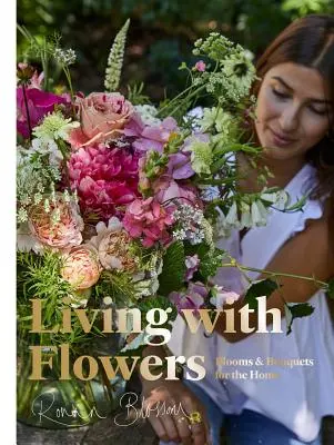Život s kvetmi: Kvitnúce kvety a kytice pre domácnosť - Living with Flowers: Blooms & Bouquets for the Home