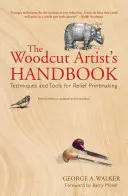 Príručka umelca drevorytu: Techniky a nástroje reliéfnej grafiky - The Woodcut Artist's Handbook: Techniques and Tools for Relief Printmaking