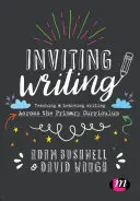 Inviting Writing: Vyučovanie a učenie sa písania v rámci učebných osnov na základných školách - Inviting Writing: Teaching and Learning Writing Across the Primary Curriculum