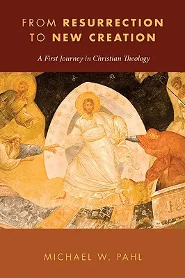 Od vzkriesenia k novému stvoreniu: Prvá cesta v kresťanskej teológii - From Resurrection to New Creation: A First Journey in Christian Theology