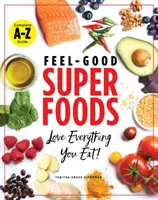 Superpotraviny na dobrú náladu: Milujte všetko, čo jete! - Feel-Good Superfoods: Love Everything You Eat!