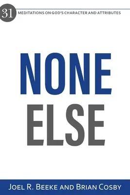 Nikto iný: 31 meditácií o Božom charaktere a vlastnostiach - None Else: 31 Meditations on God's Character and Attributes