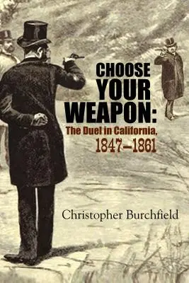 Vyberte si svoju zbraň: Súboj v Kalifornii, 1847-1861 - Choose Your Weapon: The Duel in California, 1847-1861