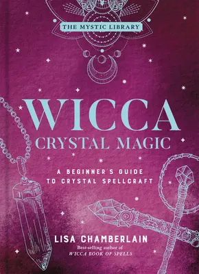 Wicca Magia kryštálov, 4: Sprievodca začiatočníkmi v oblasti kryštálových kúziel - Wicca Crystal Magic, 4: A Beginner's Guide to Crystal Spellcraft