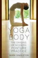 Jóga tela: Počiatky modernej praxe držania tela - Yoga Body: The Origins of Modern Posture Practice