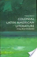Koloniálna latinskoamerická literatúra: Veľmi stručný úvod - Colonial Latin American Literature: A Very Short Introduction