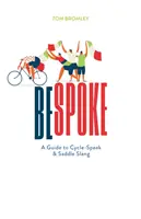 Bespoke - Sprievodca cyklistickou rečou a slangom sedla - Bespoke - A Guide to Cycle-Speak and Saddle Slang
