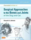 Piermatteiho atlas chirurgických prístupov ku kostiam a kĺbom psa a mačky - Piermattei's Atlas of Surgical Approaches to the Bones and Joints of the Dog and Cat