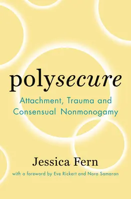 Polysecure: Pripútanosť, trauma a konsenzuálna nemonogamia - Polysecure: Attachment, Trauma and Consensual Nonmonogamy