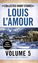 Zbierka poviedok Louisa l'Amoura, zväzok 5: Hraničné poviedky - The Collected Short Stories of Louis l'Amour, Volume 5: Frontier Stories