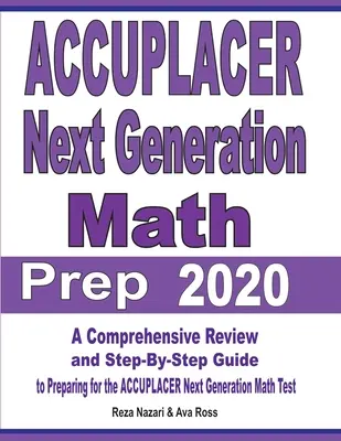 ACCUPLACER Next Generation Math Prep 2020: Komplexný prehľad a sprievodca krok za krokom na prípravu na test ACCUPLACER Next Generation Math 2020 - ACCUPLACER Next Generation Math Prep 2020: A Comprehensive Review and Step-By-Step Guide to Preparing for the ACCUPLACER Next Generation Math Test