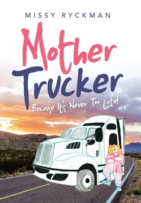 Mother Trucker: Pretože nikdy nie je neskoro! - Mother Trucker: Because It's Never Too Late!
