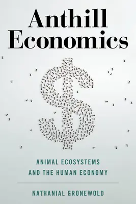 Mravenisko ekonomiky: Živočíšne ekosystémy a ľudská ekonomika - Anthill Economics: Animal Ecosystems and the Human Economy