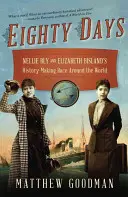 Osemdesiat dní: Nellie Blyová a Elizabeth Bislandová - historické preteky okolo sveta - Eighty Days: Nellie Bly and Elizabeth Bisland's History-Making Race Around the World
