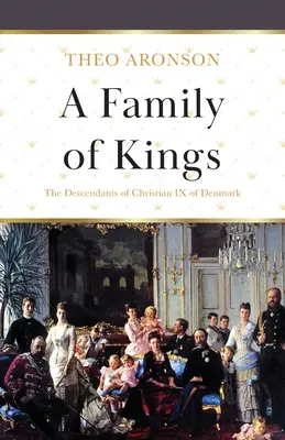 Rodina kráľov: Potomkovia Kristiána IX. dánskeho - A Family of Kings: The Descendants of Christian IX of Denmark