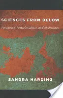 Vedy zdola: Feminizmy, postkolonializmy a moderny - Sciences from Below: Feminisms, Postcolonialities, and Modernities
