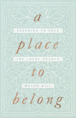Miesto, kam patríme: Učiť sa milovať miestnu cirkev - A Place to Belong: Learning to Love the Local Church